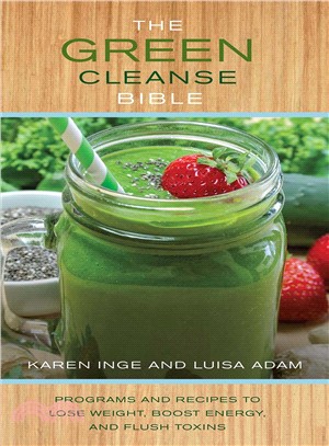 The Green Cleanse Bible ─ Programs and Recipes to Lose Weight, Boost Energy, and Flush Toxins