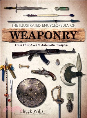 The Illustrated Encyclopedia of Weaponry ─ From Flint Axes to Automatic Weapons