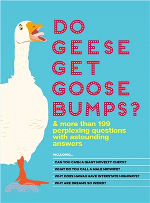 Do Geese Get Goose Bumps? ─ And More Than 199 Perplexing Questions With Astounding Answers