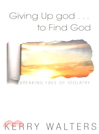 Giving Up God to Find God ― Breaking Free from Idolatry