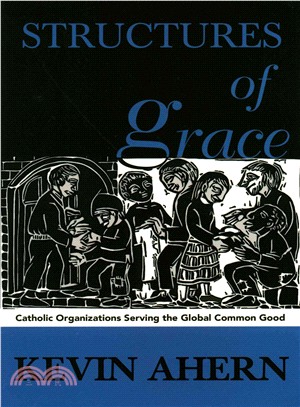 Structures of Grace ─ Catholic Organizations Serving the Global Common Good