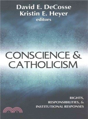 Conscience and Catholicism ─ Rights, Responsibilities, and Institutional Responses