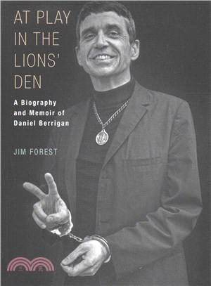 At Play in the Lions' Den ─ A Biography and Memoir of Daniel Berrigan