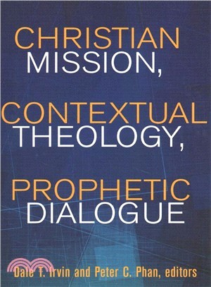 Christian Mission, Contextual Theology, Prophetic Dialogue ― Essays in Honor of Stephen B. Bevans, Svd