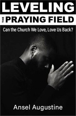 Leveling the Praying Field:: Can the Church We Love, Love Us Back?