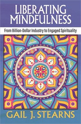 Liberating Mindfulness:: From Billion-Dollar Industry to Engaged Spirituality