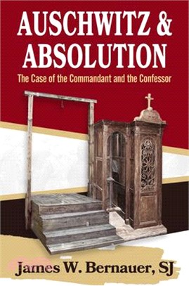 Auschwitz and Absolution: The Case of the Commandant and the Confessor