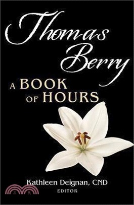 Thomas Berry: A Book of Hours