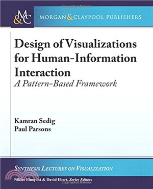 Design of Visualizations for Human-Information Interaction: A Pattern-Based Framework (Synthesis Lectures on Visualization)