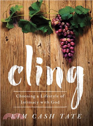 Cling ─ Choosing a Lifestyle of Intimacy with God