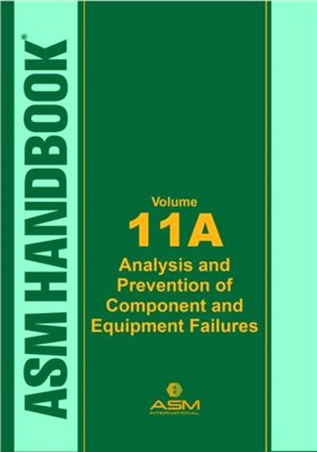 ASM Handbook, Volume 11A：Analysis and Prevention of Component and Equipment Failures