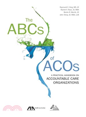 The ABCs of ACOs ─ A Practical Handbook on Accountable Care Organizations