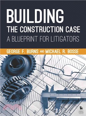 Building the Construction Case ─ A Blueprint for Litigators