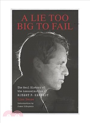 A Lie Too Big to Fail ― The Real History of the Assassination of Robert F. Kennedy