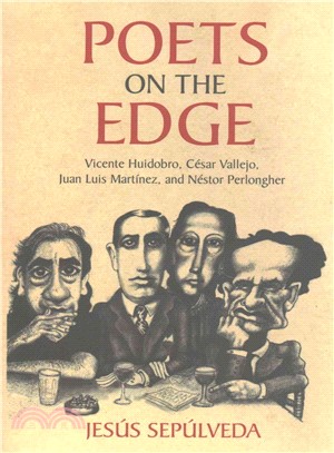Poets on the Edge ― Vicente Huidobro, Cesar Vallejo, Juan Luis Martinez, and Nestor Perlongher