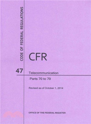 Code of Federal Regulations Title 47, Telecommunication, Parts 70-79, 2014