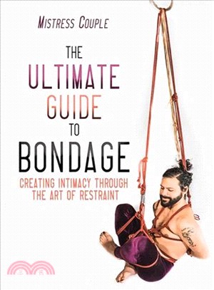 The Ultimate Guide to Bondage ― Creating Intimacy Through the Art of Restraint