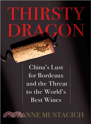 Thirsty Dragon ─ China's Lust for Bordeaux and the Threat to the World's Best Wines