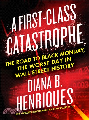 A First-Class Catastrophe ─ The Road to Black Monday, the Worst Day in Wall Street History