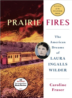 Prairie fires :the American dreams of Laura Ingalls Wilder /