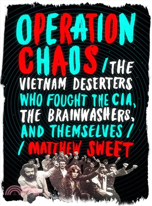Operation Chaos ─ The Vietnam Deserters Who Fought the CIA, the Brainwashers, and Themselves