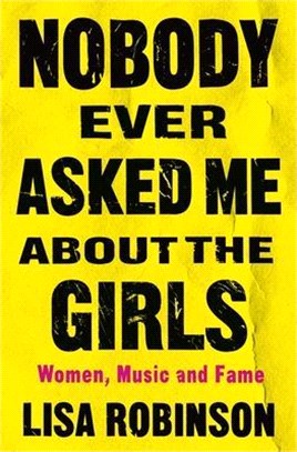 Nobody Ever Asked Me About the Girls ― Women, Music and Fame