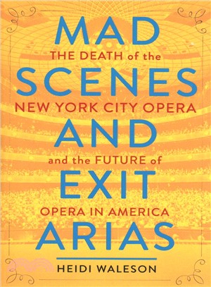 Mad Scenes and Exit Arias ― The Death of the New York City Opera and the Future of Opera in America