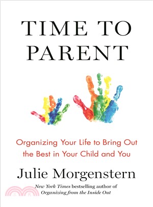 Time to parent :organizing your life to bring out the best in your child and you /
