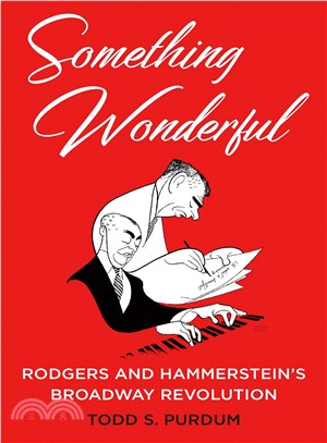 Something wonderful :Rodgers and Hammerstein's Broadway revolution /