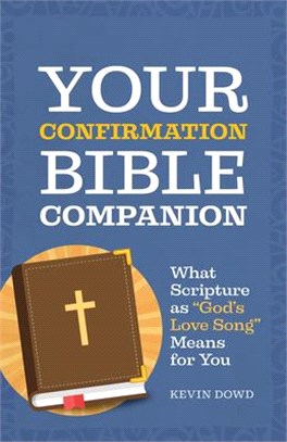 Your Confirmation Bible Companion: What Scripture as God's Love Song Means for You