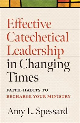 Effective Catechetical Leadership in Changing Times: Faith-Habits to Rechard Your Ministry
