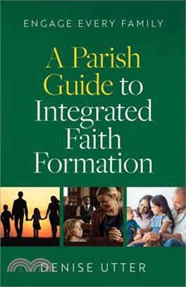 Engage Every Family: A Parish Guide to Integrated Faith Formation