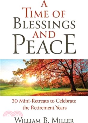 A Time of Blessings and Peace: 30 Mini-Retreats to Celebrate the Retirement Years