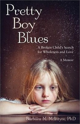 Pretty Boy Blues: A Broken Child's Search for Wholeness and Love, a Memoir