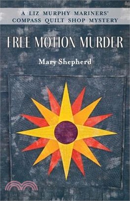 Free Motion Murder: A Liz Murphy Mariners' Compass Quilt Shop Mystery
