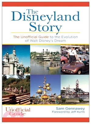 The Disneyland Story ― The Unofficial Guide to the Evolution of Walt Disney's Dream