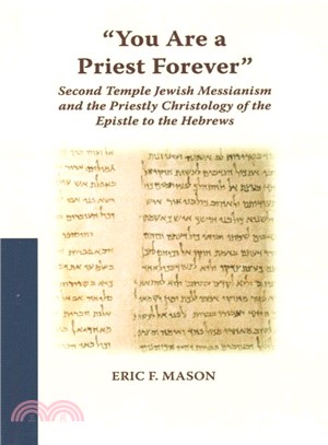 You Are a Priest Forever ― Second Temple Jewish Messianism and the Priestly Christology of the Epistle to the Hebrews