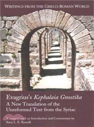 Evagrius's Kephalaia Gnostica ― A New Translation of the Unreformed Text from the Syriac