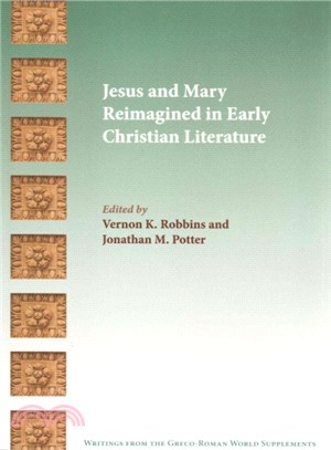 Jesus and Mary Reimagined in Early Christian Literature