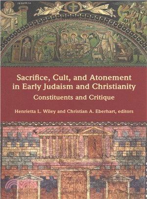 Sacrifice, Cult, and Atonement in Early Judaism and Christianity ― Constituents and Critique