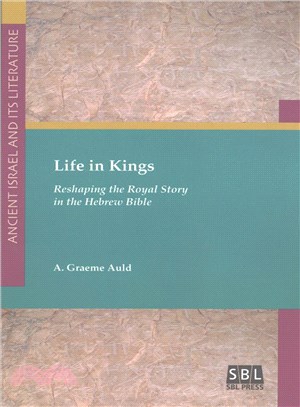 Life in Kings ― Reshaping the Royal Story in the Hebrew Bible