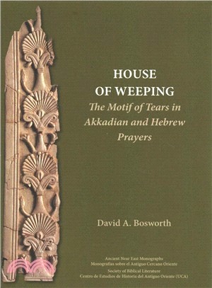 House of Weeping ― The Motif of Tears in Hebrew, Ugaritic, Akkadian, and Greek Prayers