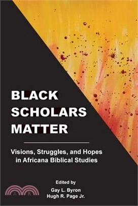 Black Scholars Matter: Visions, Struggles, and Hopes in Africana Biblical Studies