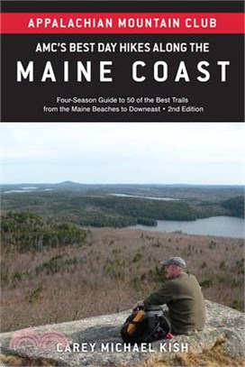 Amc's Best Day Hikes Along the Maine Coast: Four-Season Guide to 50 of the Best Trails from the Maine Beaches to Downeast