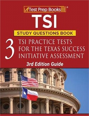 TSI Study Questions Book: 3 TSI Practice Tests for the Texas Success Initiative Assessment [3rd Edition Guide]