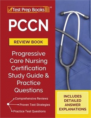 PCCN Review Book: PCCN Study Guide and Practice Test Questions for the Progressive Care Certified Nurse Exam [Updated for the New Certif
