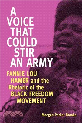 A Voice That Could Stir an Army ─ Fannie Lou Hamer and the Rhetoric of the Black Freedom Movement