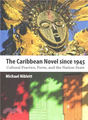 The Caribbean Novel Since 1945 ― Cultural Practice, Form, and the Nation-state