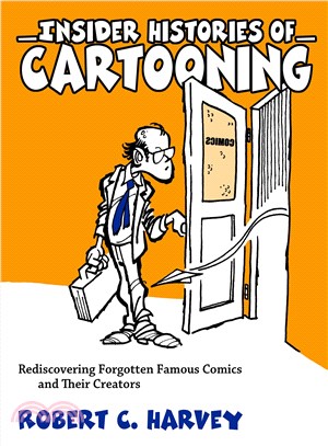 Insider Histories of Cartooning ― Rediscovering Forgotten Famous Comics and Their Creators