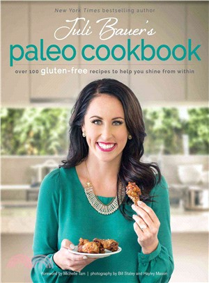 Juli Bauer's Paleo Cookbook ─ Over 100 Gluten-free Recipes to Help You Shine from Within